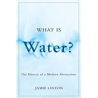 What Is Water?: The History of a Modern Abstraction (Nature | History | Society) What Is Water?: The History of a Modern Abstraction (Nature | History | Society) Paperback Kindle Hardcover