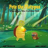 Pete the Platypus: Quest for the Golden Bill Pete the Platypus: Quest for the Golden Bill Paperback