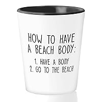 Summer Shot Glass 1.5 oz - How To Have A Beach Body - Relaxing Smiley April May June Warm Weather Sunny Swimming Camp Sea Lovers Holiday