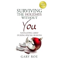 Surviving the Holidays Without You: Navigating Grief During Special Seasons (Good Grief Series) Surviving the Holidays Without You: Navigating Grief During Special Seasons (Good Grief Series) Paperback Audible Audiobook Kindle