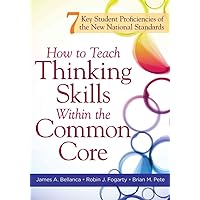 How to Teach Thinking Skills Within the Common Core: 7 Key Student Proficiencies of the New National Standards How to Teach Thinking Skills Within the Common Core: 7 Key Student Proficiencies of the New National Standards Paperback