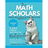 Math Scholars Timed Multiplication Practice: 120+ Pages of Practice PLUS 12 Bonus Pages of Puzzles, Mazes and FUN! Grades 3-5 (The Math Scholars: Math Workbooks for Practice and FUN!)