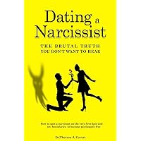 Dating a Narcissist - The brutal truth you don't want to hear: How to spot a narcissist on the very first date and set boundaries to become psychopath free