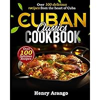 Cuban Classics: Over 100 delicious recipes from the heart of Cuba Cuban Classics: Over 100 delicious recipes from the heart of Cuba Paperback Kindle