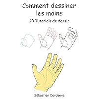 Comment dessiner les mains: 40 tutoriels de dessin. (French Edition)