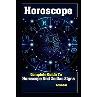 Horoscope: Complete Guide To Horoscope And Zodiac Signs Horoscope: Complete Guide To Horoscope And Zodiac Signs Hardcover Kindle Paperback