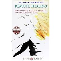 Remote Healing: How to Send Healing Energy to Someone You Love (The Blue Rainbow Series) Remote Healing: How to Send Healing Energy to Someone You Love (The Blue Rainbow Series) Paperback Kindle Audible Audiobook