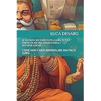 IL VICOLO CIECO DEI FUFFA GURU TUTTI I PARTICOLARI DEL NEMICO DELLA MANIPOLAZIONE: COME NON FARSI ABINDOLARE DAI FALSI GURU (Italian Edition) IL VICOLO CIECO DEI FUFFA GURU TUTTI I PARTICOLARI DEL NEMICO DELLA MANIPOLAZIONE: COME NON FARSI ABINDOLARE DAI FALSI GURU (Italian Edition) Kindle Paperback