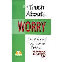 The Truth About Worry: How to Leave Your Cares Behind The Truth About Worry: How to Leave Your Cares Behind Kindle Paperback