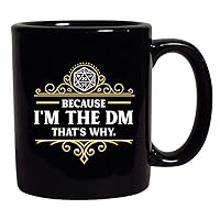 Because I'm The DM That's Why RPG Game Master Funny Parody Black Coffee Mug (Black, 11 oz)