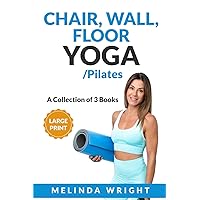 Chair, Wall, Floor Yoga/Pilates: A Collection of 3 Books (Supported Yoga and Pilates) Chair, Wall, Floor Yoga/Pilates: A Collection of 3 Books (Supported Yoga and Pilates) Paperback Kindle Hardcover