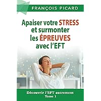 Apaiser votre STRESS et surmonter les ÉPREUVES avec l'EFT (Découvrir l'EFT autrement) (French Edition) Apaiser votre STRESS et surmonter les ÉPREUVES avec l'EFT (Découvrir l'EFT autrement) (French Edition) Paperback Kindle