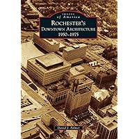 Rochester's Downtown Architecture: 1950-1975 (Images of America) Rochester's Downtown Architecture: 1950-1975 (Images of America) Paperback Kindle Hardcover