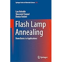 Flash Lamp Annealing: From Basics to Applications (Springer Series in Materials Science Book 288) Flash Lamp Annealing: From Basics to Applications (Springer Series in Materials Science Book 288) Kindle Hardcover Paperback