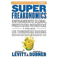 SuperFreakonomics: Enfriamiento global, prostitutas patrióticas y por qué los terroristas suicidas deberían contratar un seguro de vida (Spanish Edition) SuperFreakonomics: Enfriamiento global, prostitutas patrióticas y por qué los terroristas suicidas deberían contratar un seguro de vida (Spanish Edition) Hardcover Paperback