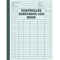 Controlled Substance Log Book: A Record Book To Register and Keep Record Of Controlled Drugs and Substances Controlled Substance Log Book: A Record Book To Register and Keep Record Of Controlled Drugs and Substances Paperback Hardcover