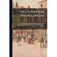 Zell's Popular Encyclopedia; a Complete Dictionary of the English Language; With Pronouncing Vocabulary & a Gazetteer of the World by L. Colange.; v.5 Zell's Popular Encyclopedia; a Complete Dictionary of the English Language; With Pronouncing Vocabulary & a Gazetteer of the World by L. Colange.; v.5 Paperback