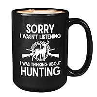 Hunting Lover Coffee Mug 15oz Black - sorry i wasn't listening - Deer Hunter Dad Retirement Hobby Outdoor Nature Goose Hunt Bucks Wild Huntsman