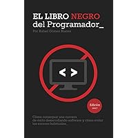 El Libro Negro del Programador: Cómo conseguir una carrera de éxito desarrollando software y cómo evitar los errores habituales (Spanish Edition) El Libro Negro del Programador: Cómo conseguir una carrera de éxito desarrollando software y cómo evitar los errores habituales (Spanish Edition) Paperback Kindle