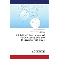 Solubility Enhancement of Certain Drugs by Solid Dispersion Technique Solubility Enhancement of Certain Drugs by Solid Dispersion Technique Paperback
