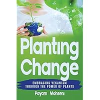 Planting Change - Embracing Change Through the Power of Plants Planting Change - Embracing Change Through the Power of Plants Kindle Paperback