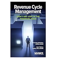 Revenue Cycle Management: Don't Get Lost In The Financial Maze Revenue Cycle Management: Don't Get Lost In The Financial Maze Paperback Kindle