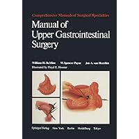 Manual of Upper Gastrointestinal Surgery (Comprehensive Manuals of Surgical Specialties) Manual of Upper Gastrointestinal Surgery (Comprehensive Manuals of Surgical Specialties) Kindle Hardcover