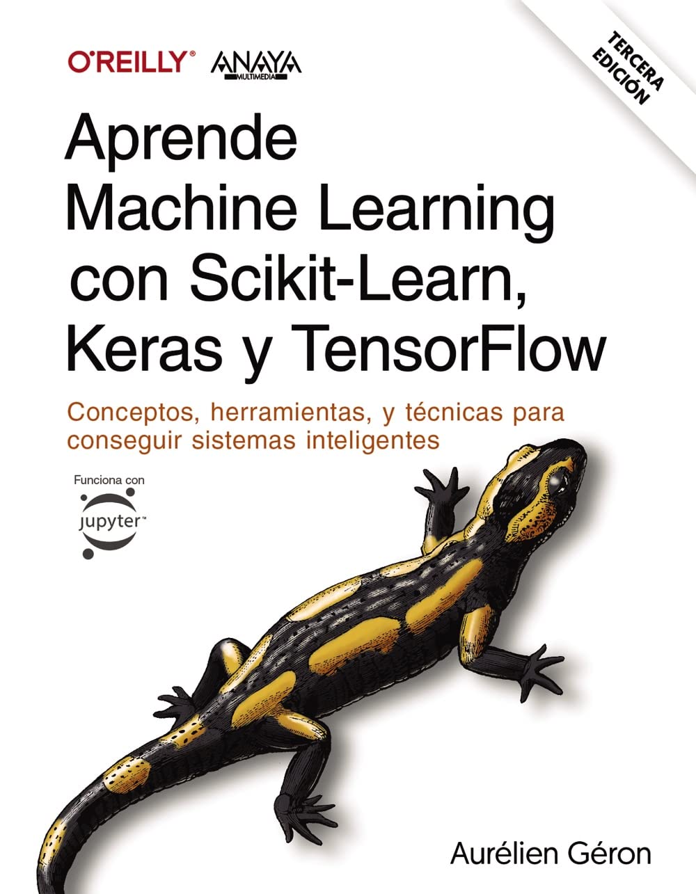 Aprende Machine Learning con Scikit-Learn, Keras y TensorFlow. Tercera Edición: Conceptos, herramientas y técnicas para conseguir sistemas inteligentes