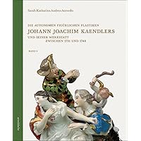 Die autonomen figürlichen Plastiken Johann Joachim Kaendlers und seiner Werkstatt zwischen 1731 und 1748 (German Edition)