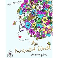 Adult Coloring Books: An Enchanted World (coloring book, stress relief, stress free colorings. magical world) Adult Coloring Books: An Enchanted World (coloring book, stress relief, stress free colorings. magical world) Paperback