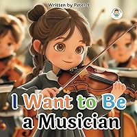 I want to be a musician: An illustrated book for kids about art and music.