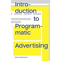 Introduction to Programmatic Advertising Introduction to Programmatic Advertising Paperback