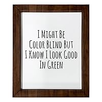 Los Drinkware Hermanos I Might Be Color Blind But I Know I Look Good In Green - Funny Decor Sign Wall Art In Full Print With Wood Frame, 14X17