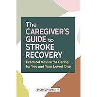 The Caregiver's Guide to Stroke Recovery: Practical Advice for Caring for You and Your Loved One (Caregiver's Guides) The Caregiver's Guide to Stroke Recovery: Practical Advice for Caring for You and Your Loved One (Caregiver's Guides) Paperback Kindle