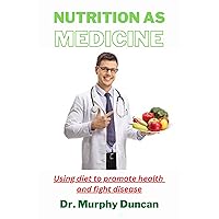 Nutrition as medicine: Using diet to promote health and fight disease Nutrition as medicine: Using diet to promote health and fight disease Kindle Paperback