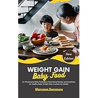Weight Gain Baby Food: 41 Wholesome Baby Food Ideas: Nourishing Recipes and Guidelines for Healthy Baby Weight Gain. trusted and reliable Weight Gain Baby Food: 41 Wholesome Baby Food Ideas: Nourishing Recipes and Guidelines for Healthy Baby Weight Gain. trusted and reliable Kindle Paperback