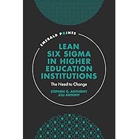 Lean Six Sigma in Higher Education Institutions: The Need to Change (Emerald Points) Lean Six Sigma in Higher Education Institutions: The Need to Change (Emerald Points) Hardcover Kindle