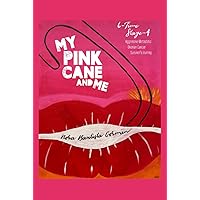 MY PINK CANE AND ME: 6-Time Stage 4 Aggressive Metastatic Ovarian Cancer Survivor's Journey MY PINK CANE AND ME: 6-Time Stage 4 Aggressive Metastatic Ovarian Cancer Survivor's Journey Hardcover Kindle Paperback