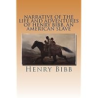 Narrative of the Life and Adventures of Henry Bibb, an American Slave Narrative of the Life and Adventures of Henry Bibb, an American Slave Paperback Kindle Hardcover MP3 CD Library Binding