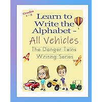 Learn to Write the Alphabet - All Vehicles: The Danger Twins (The Danger Twins Writing Series) Learn to Write the Alphabet - All Vehicles: The Danger Twins (The Danger Twins Writing Series) Paperback