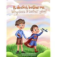 It doesn't bother me. Why does it bother you?: Two brothers on a mission to embrace differences and spread kindness It doesn't bother me. Why does it bother you?: Two brothers on a mission to embrace differences and spread kindness Paperback