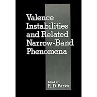 Valence Instabilities and Related Narrow-Band Phenomena Valence Instabilities and Related Narrow-Band Phenomena Hardcover Paperback