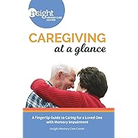 Caregiving at a Glance: A Fingertip Guide to Caring for a Loved One with Memory Impairment