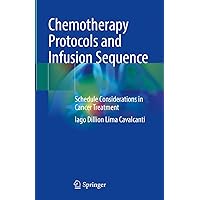 Chemotherapy Protocols and Infusion Sequence: Schedule Consideration in Cancer Treatment Chemotherapy Protocols and Infusion Sequence: Schedule Consideration in Cancer Treatment Kindle Hardcover Paperback