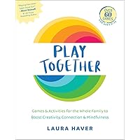 Play Together: Games & Activities for the Whole Family to Boost Creativity, Connection & Mindfulness Play Together: Games & Activities for the Whole Family to Boost Creativity, Connection & Mindfulness Paperback Kindle