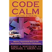 Code Calm on the Streets: Mental Toughness Skills for Pre-Hospital Emergency Personnel Code Calm on the Streets: Mental Toughness Skills for Pre-Hospital Emergency Personnel Paperback