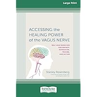 Accessing the Healing Power of the Vagus Nerve: Self-Exercises for Anxiety, Depression, Trauma, and Autism (16pt Large Print Edition) Accessing the Healing Power of the Vagus Nerve: Self-Exercises for Anxiety, Depression, Trauma, and Autism (16pt Large Print Edition) Paperback