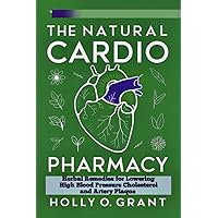 THE NATURAL CARDIO PHARMACY: : Herbal Remedies for Lowering High Blood Pressure, Cholesterol and Artery Plaque THE NATURAL CARDIO PHARMACY: : Herbal Remedies for Lowering High Blood Pressure, Cholesterol and Artery Plaque Kindle