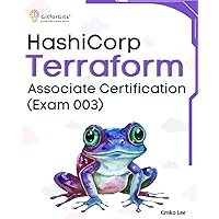 Hashicorp Terraform Associate Certification (Exam 003): Upskill and certify your IT infrastructure automation skills with this exam-cum-study guide Hashicorp Terraform Associate Certification (Exam 003): Upskill and certify your IT infrastructure automation skills with this exam-cum-study guide Paperback Kindle