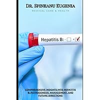 Comprehensive Insights into Hepatitis B: Pathogenesis, Management, and Future Directions (Medical care and health)